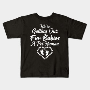 We're Getting Our Fur Babies A pet Human Kids T-Shirt